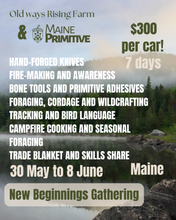 Load image into Gallery viewer, New Beginnings Gathering: A Maine Primitive and Old Ways Rising Collaboration
